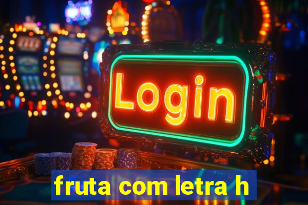 fruta com letra h